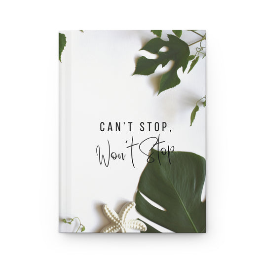 Inspiring Hardcover Journal - "Can't Stop, Won't Stop"