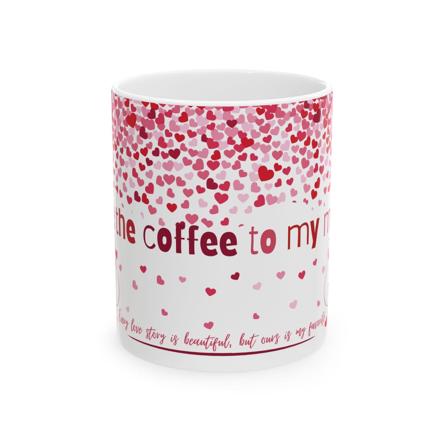 'Yor are the coffee to my morning ' Ceramic Mug