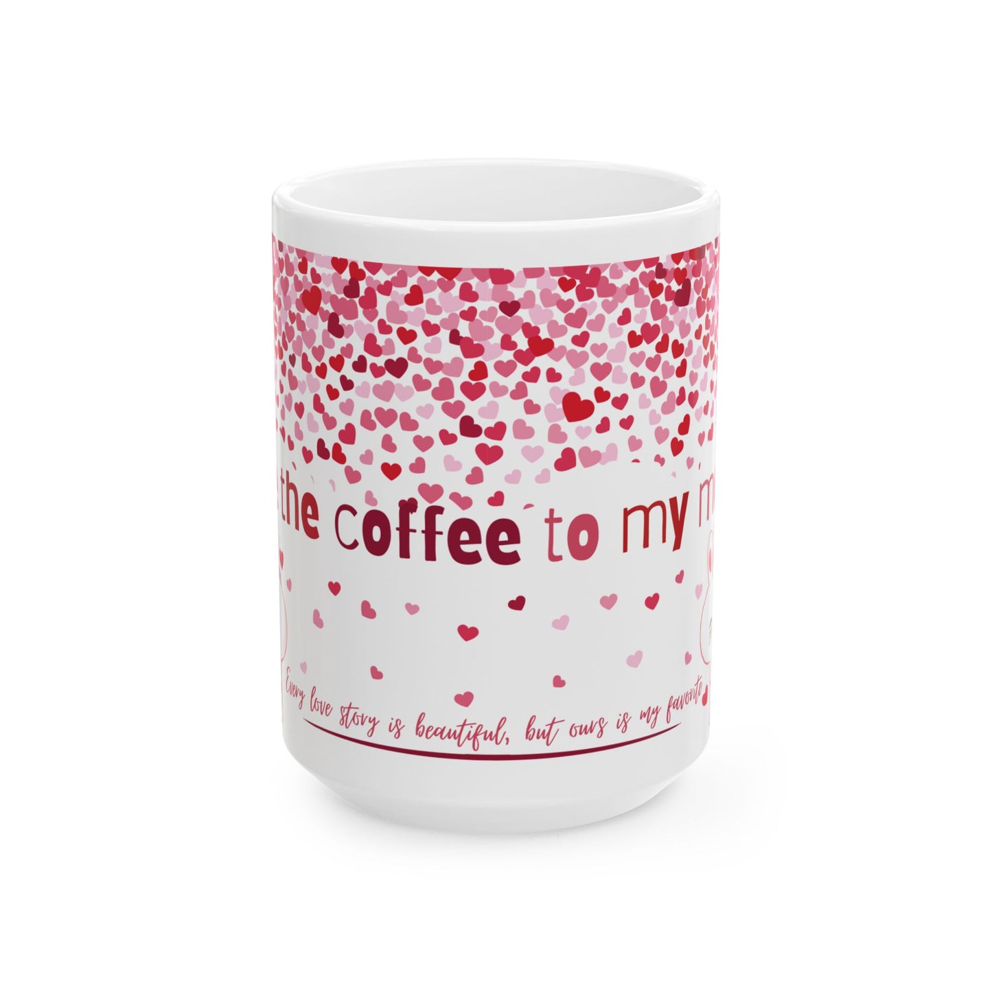 'Yor are the coffee to my morning ' Ceramic Mug